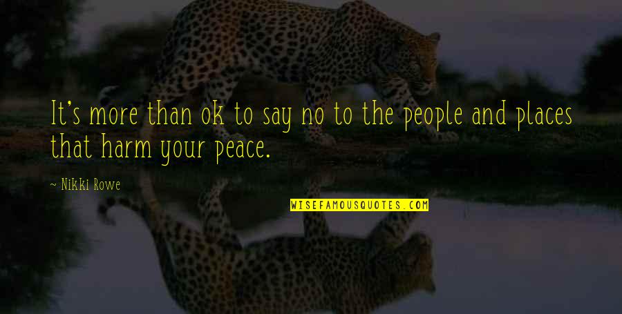 Calm And Peace Quotes By Nikki Rowe: It's more than ok to say no to