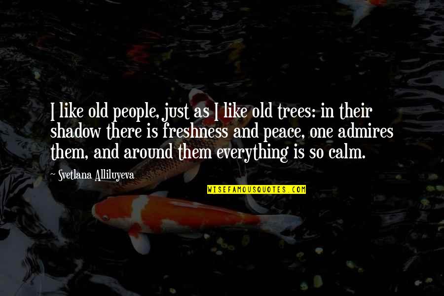 Calm And Peace Quotes By Svetlana Alliluyeva: I like old people, just as I like