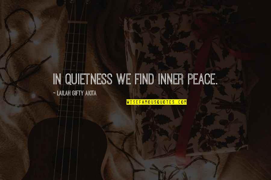 Calm And Quiet Quotes By Lailah Gifty Akita: In quietness we find inner peace.