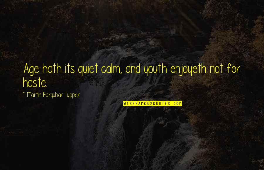 Calm And Quiet Quotes By Martin Farquhar Tupper: Age hath its quiet calm, and youth enjoyeth
