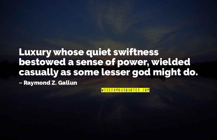 Calm And Quiet Quotes By Raymond Z. Gallun: Luxury whose quiet swiftness bestowed a sense of