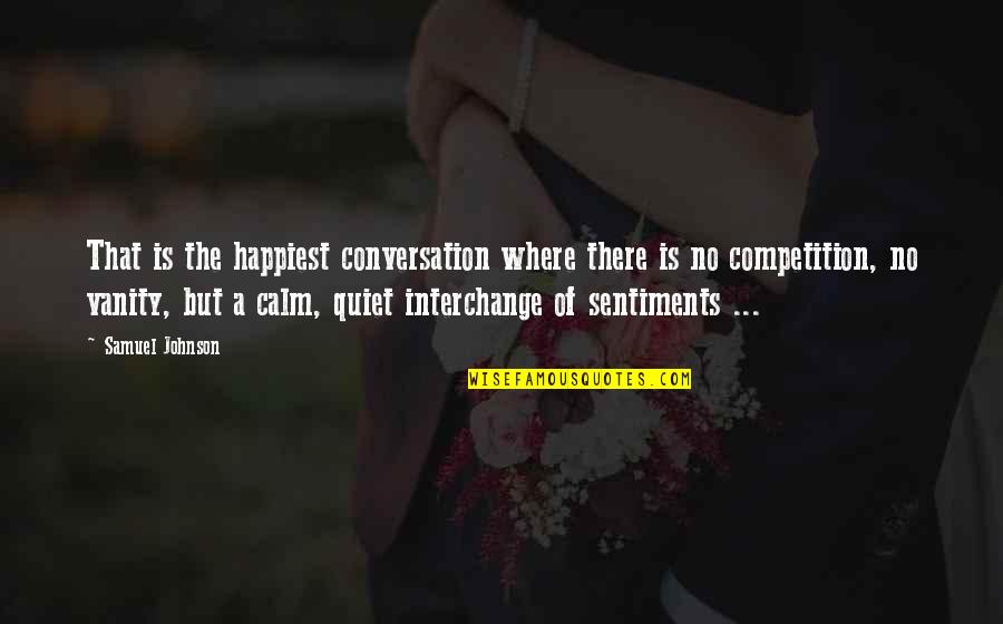 Calm And Quiet Quotes By Samuel Johnson: That is the happiest conversation where there is