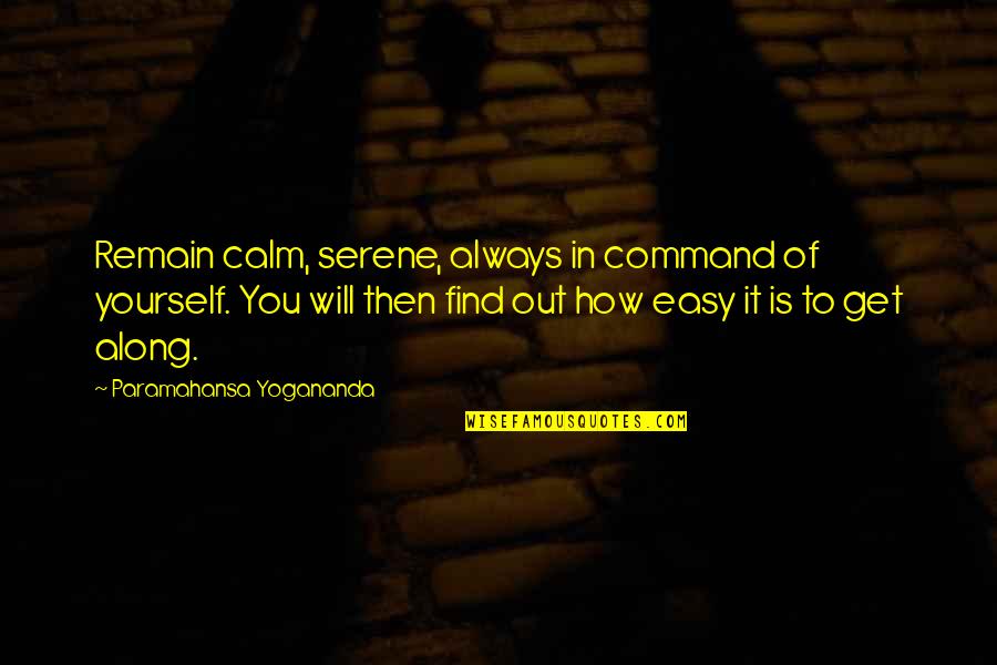 Calm And Serene Quotes By Paramahansa Yogananda: Remain calm, serene, always in command of yourself.