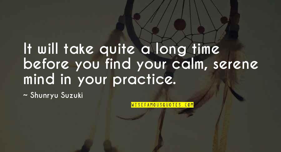 Calm And Serene Quotes By Shunryu Suzuki: It will take quite a long time before