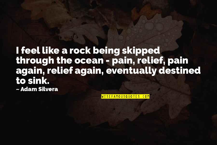 Calm Birth Quotes By Adam Silvera: I feel like a rock being skipped through