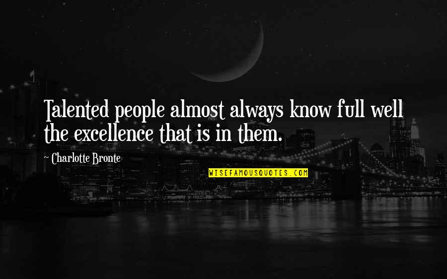 Calm Cool And Collected Quotes By Charlotte Bronte: Talented people almost always know full well the
