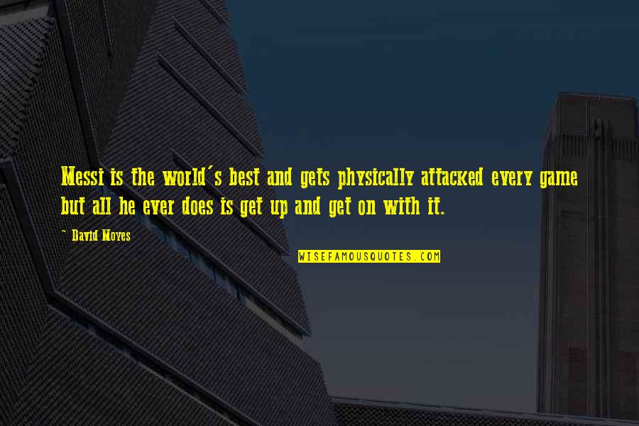 Calm Cool And Collected Quotes By David Moyes: Messi is the world's best and gets physically