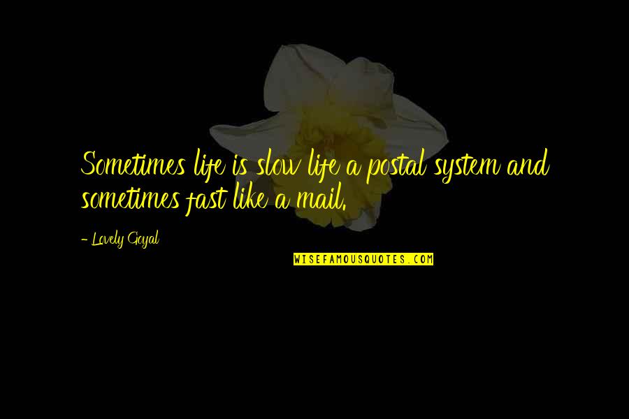 Calm Cool And Collected Quotes By Lovely Goyal: Sometimes life is slow life a postal system