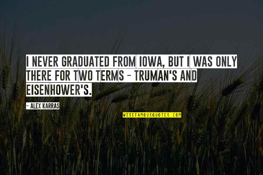 Calm Down And Relax Quotes By Alex Karras: I never graduated from Iowa, but I was