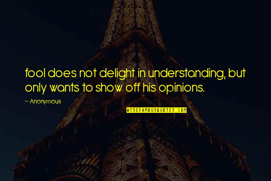 Calm Down And Relax Quotes By Anonymous: fool does not delight in understanding, but only