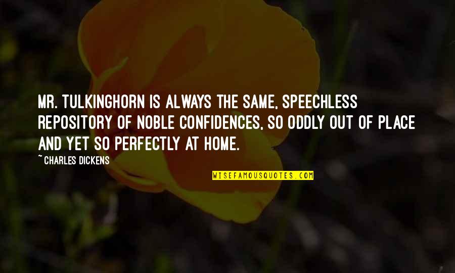 Calm Down And Relax Quotes By Charles Dickens: Mr. Tulkinghorn is always the same, speechless repository