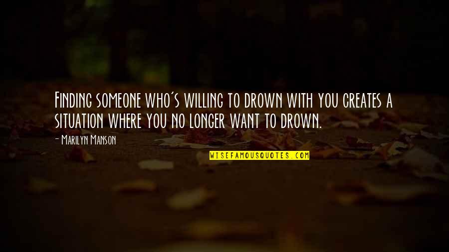 Calm Down Picture Quotes By Marilyn Manson: Finding someone who's willing to drown with you