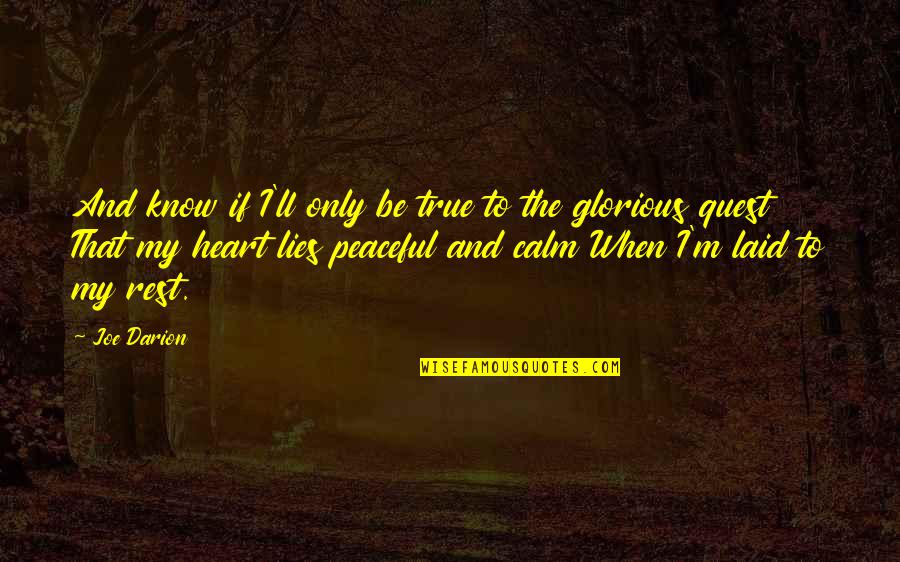 Calm Heart Quotes By Joe Darion: And know if I'll only be true to