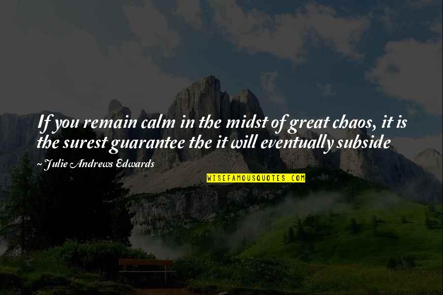 Calm In The Midst Of Chaos Quotes By Julie Andrews Edwards: If you remain calm in the midst of