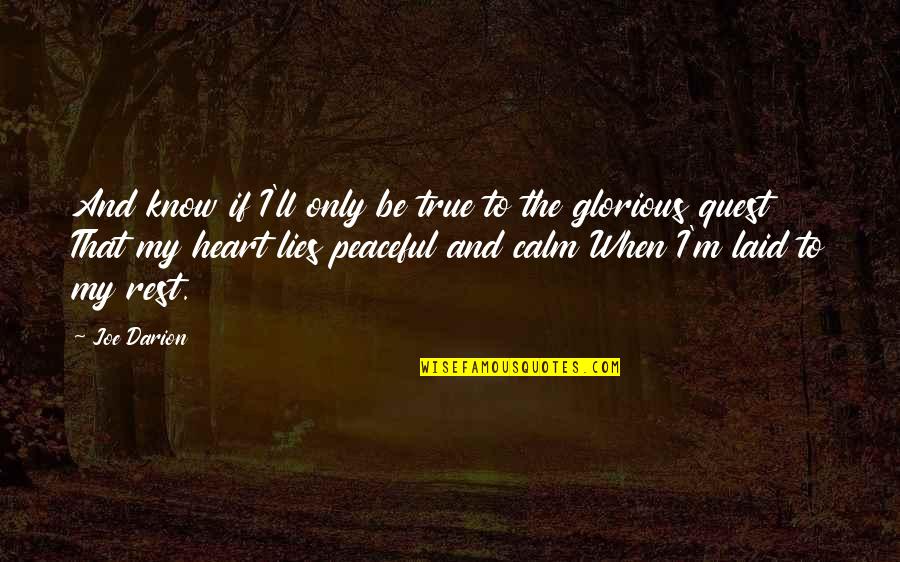 Calm My Heart Quotes By Joe Darion: And know if I'll only be true to Calm My Heart Quotes By Joe Darion: And know if I'll only be true to
