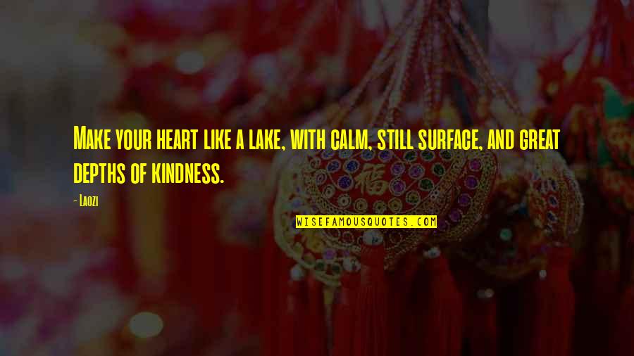 Calm My Heart Quotes By Laozi: Make your heart like a lake, with calm,