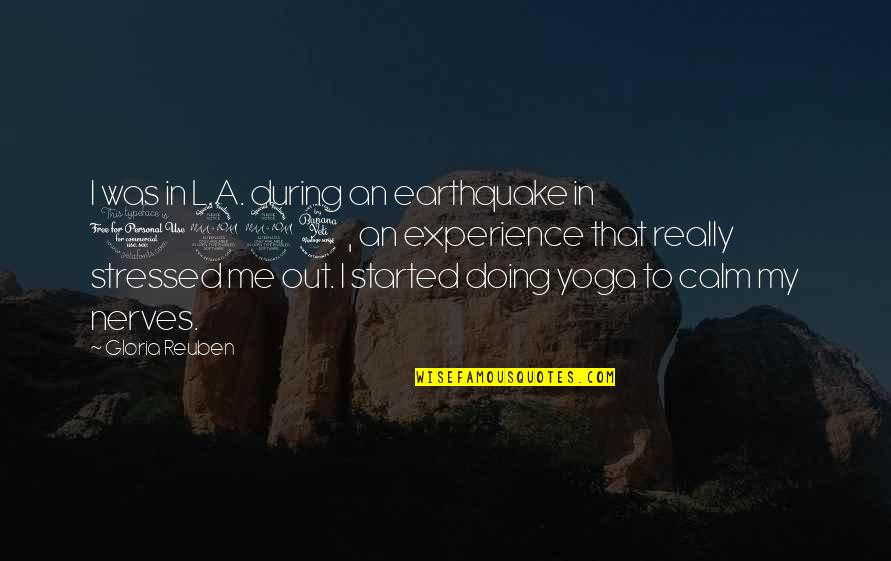 Calm My Nerves Quotes By Gloria Reuben: I was in L.A. during an earthquake in