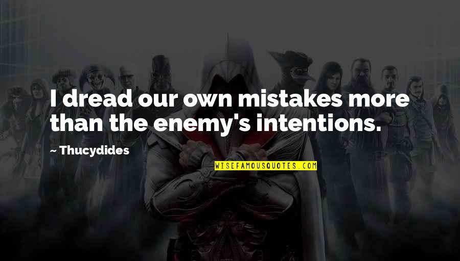 Calm My Nerves Quotes By Thucydides: I dread our own mistakes more than the