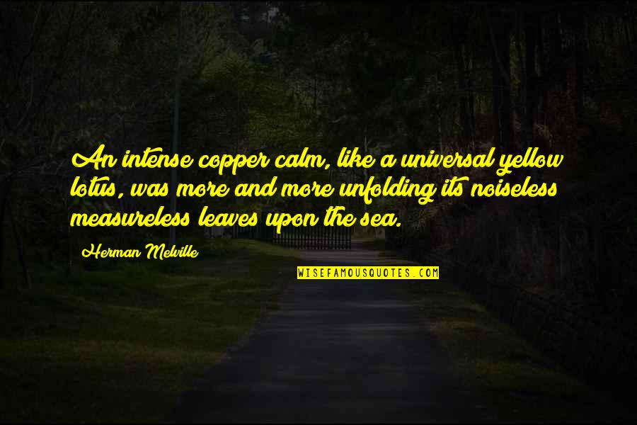 Calm Nature Quotes By Herman Melville: An intense copper calm, like a universal yellow