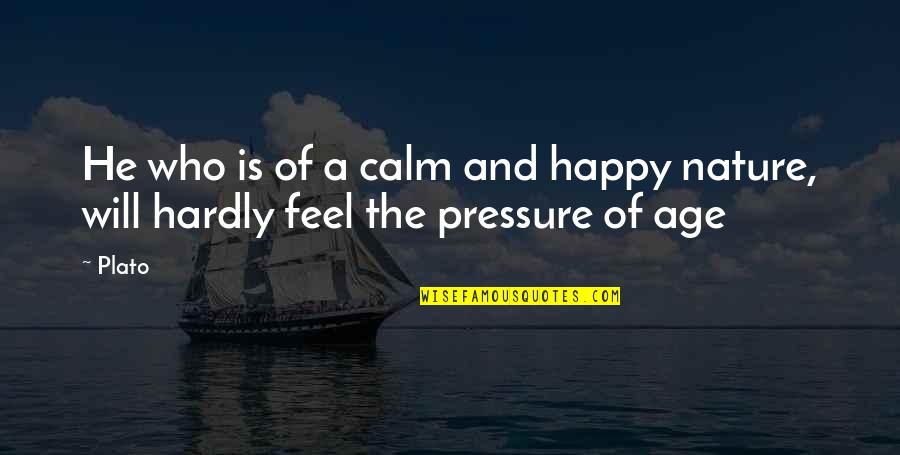 Calm Nature Quotes By Plato: He who is of a calm and happy
