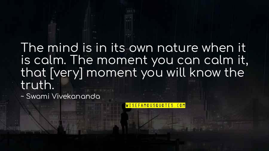 Calm Nature Quotes By Swami Vivekananda: The mind is in its own nature when