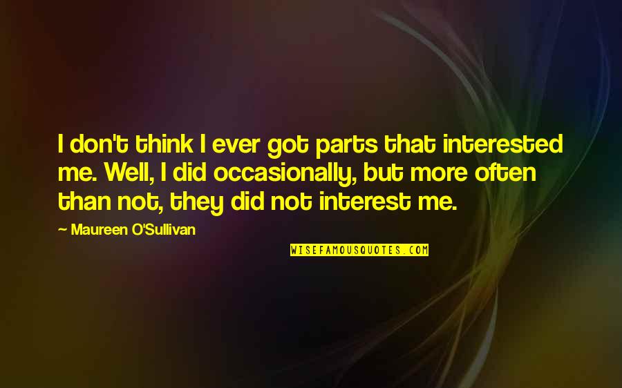 Calm Places Quotes By Maureen O'Sullivan: I don't think I ever got parts that