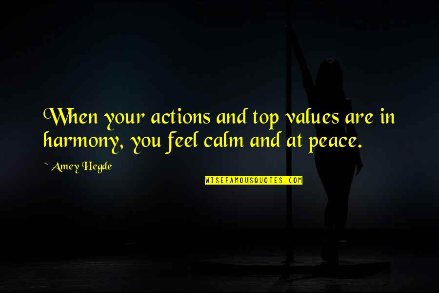 Calm Quotes By Amey Hegde: When your actions and top values are in