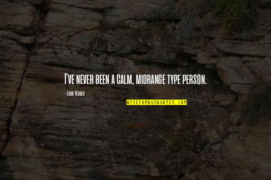 Calm Quotes By Eddie Vedder: I've never been a calm, midrange type person.