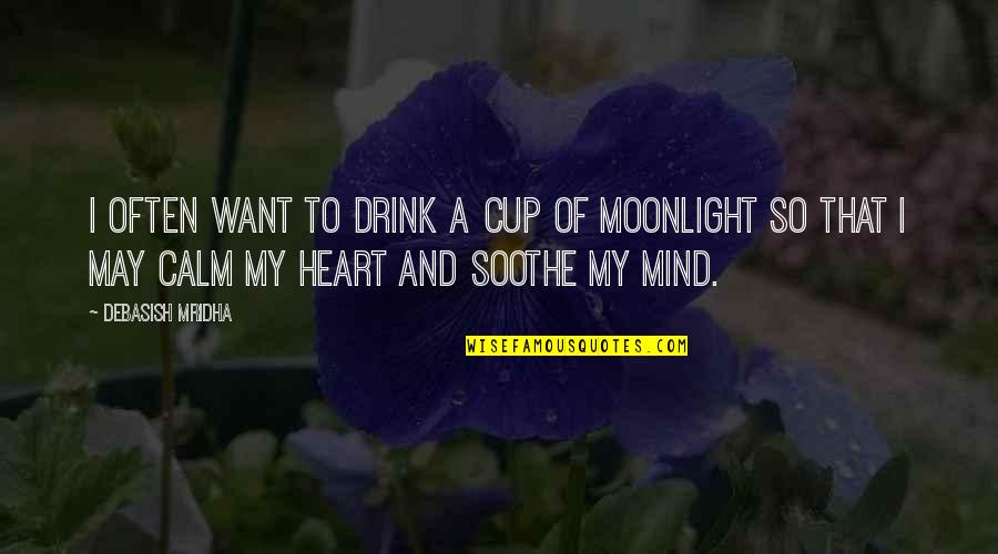 Calm Quotes Quotes By Debasish Mridha: I often want to drink a cup of