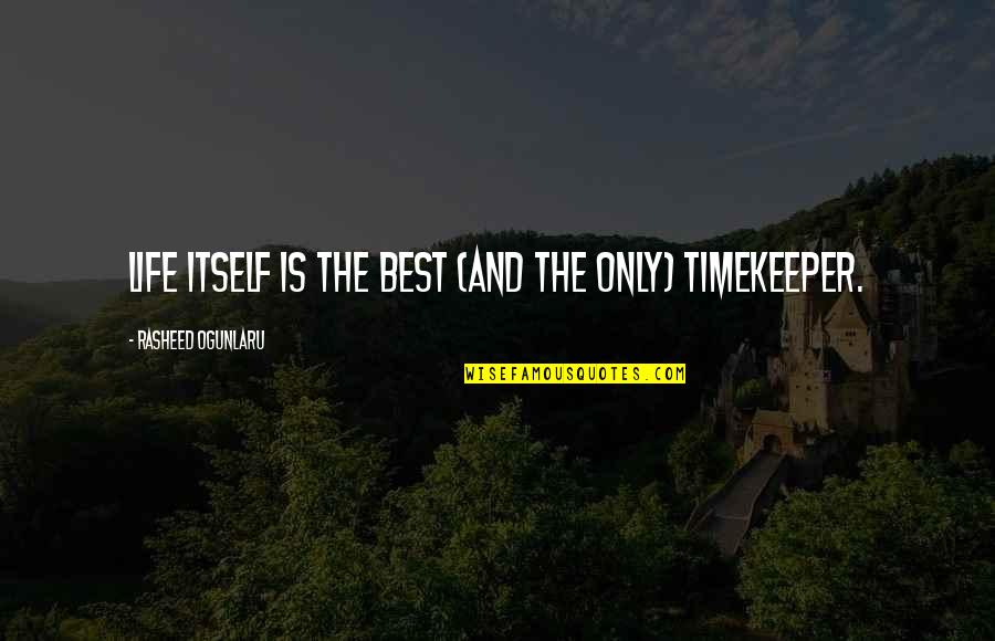 Calm Quotes Quotes By Rasheed Ogunlaru: Life itself is the best (and the only)