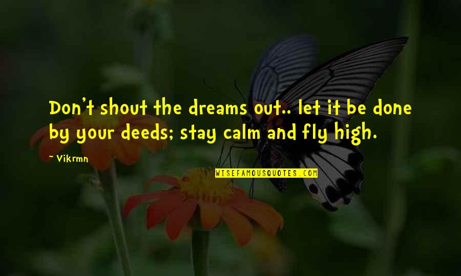 Calm Quotes Quotes By Vikrmn: Don't shout the dreams out.. let it be