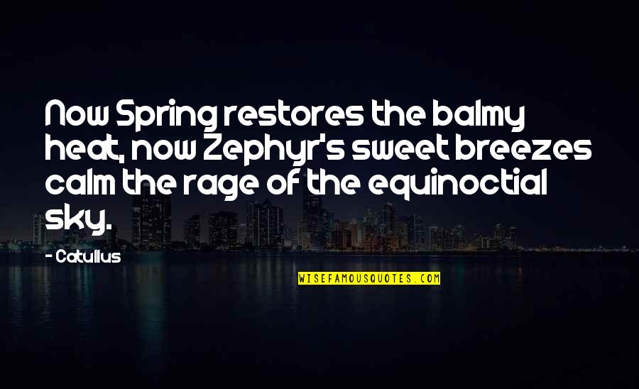 Calm Sky Quotes By Catullus: Now Spring restores the balmy heat, now Zephyr's