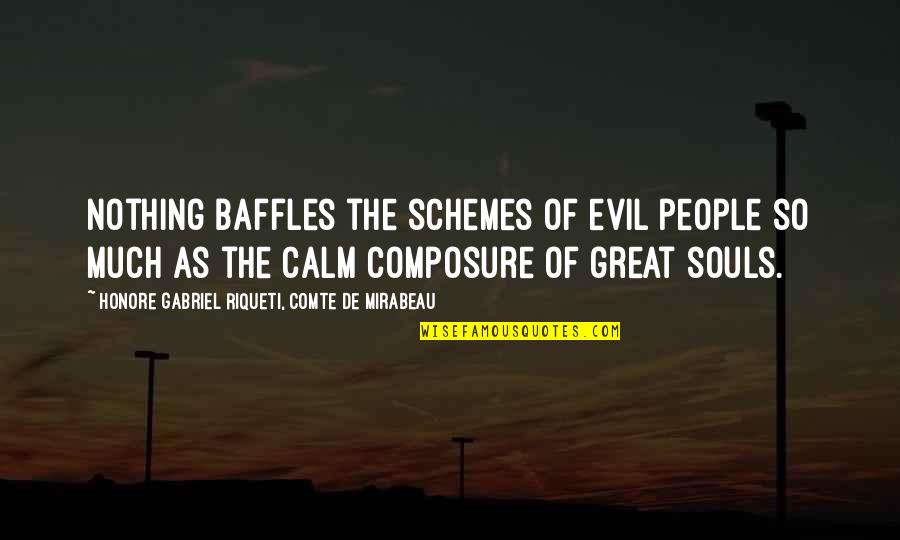 Calm Soul Quotes By Honore Gabriel Riqueti, Comte De Mirabeau: Nothing baffles the schemes of evil people so