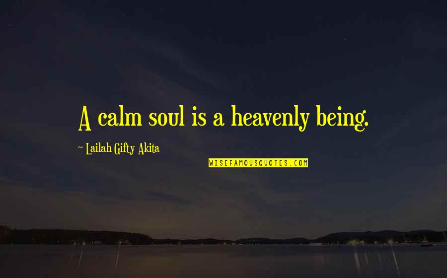 Calm Soul Quotes By Lailah Gifty Akita: A calm soul is a heavenly being.