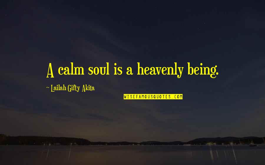 Calm Soul Quotes By Lailah Gifty Akita: A calm soul is a heavenly being. Calm Soul Quotes By Lailah Gifty Akita: A calm soul is a heavenly being.