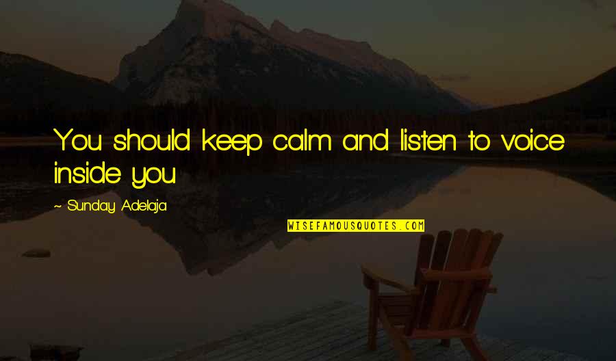 Calm Soul Quotes By Sunday Adelaja: You should keep calm and listen to voice Calm Soul Quotes By Sunday Adelaja: You should keep calm and listen to voice