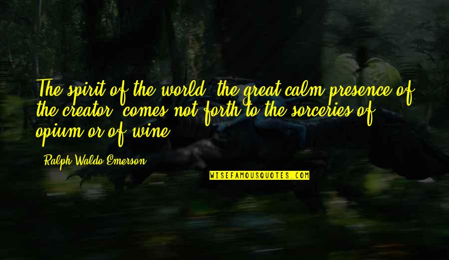 Calm Spirit Quotes By Ralph Waldo Emerson: The spirit of the world, the great calm