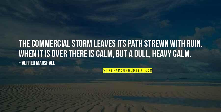 Calm Storm Quotes By Alfred Marshall: The commercial storm leaves its path strewn with