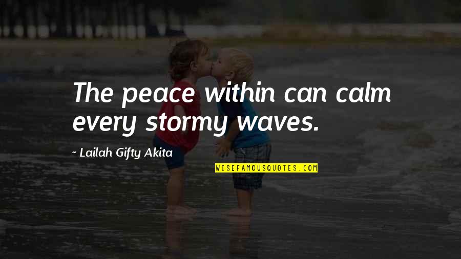 Calm Storm Quotes By Lailah Gifty Akita: The peace within can calm every stormy waves.