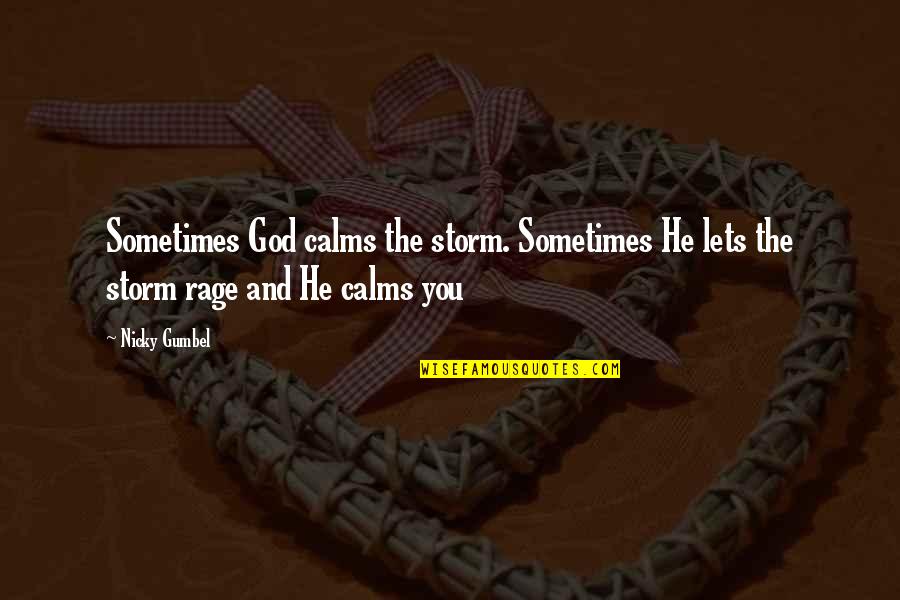 Calm Storm Quotes By Nicky Gumbel: Sometimes God calms the storm. Sometimes He lets