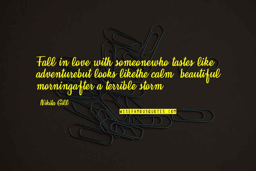 Calm Storm Quotes By Nikita Gill: Fall in love with someonewho tastes like adventurebut