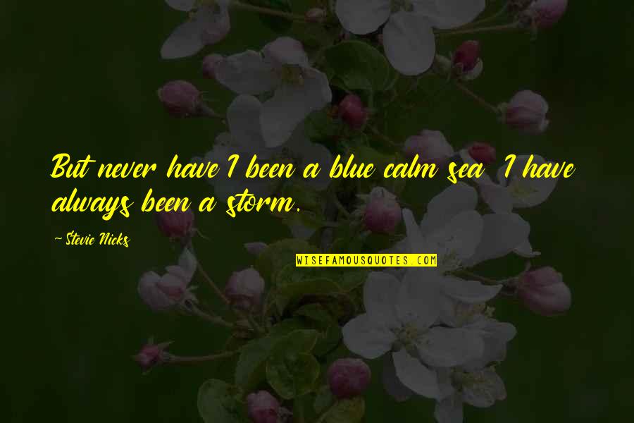 Calm Storm Quotes By Stevie Nicks: But never have I been a blue calm