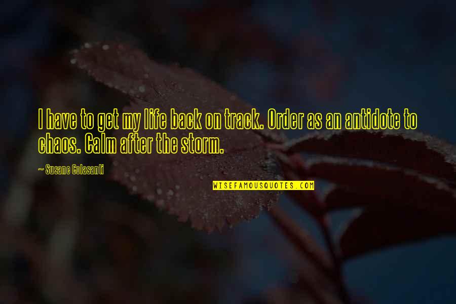Calm Storm Quotes By Susane Colasanti: I have to get my life back on