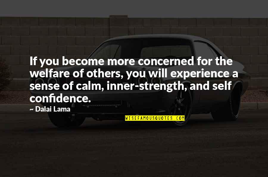Calm Strength Quotes By Dalai Lama: If you become more concerned for the welfare