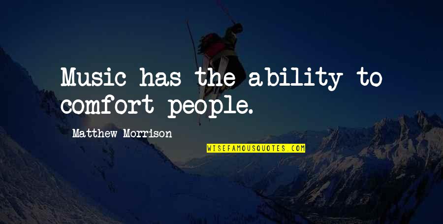 Calm Strength Quotes By Matthew Morrison: Music has the ability to comfort people.