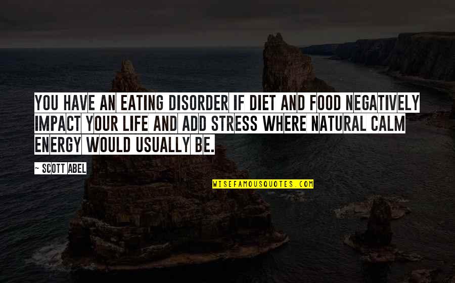 Calm Stress Quotes By Scott Abel: You have an eating disorder if diet and Calm Stress Quotes By Scott Abel: You have an eating disorder if diet and