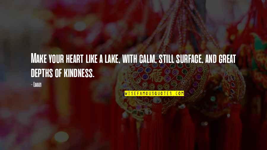 Calm Surface Quotes By Laozi: Make your heart like a lake, with calm,