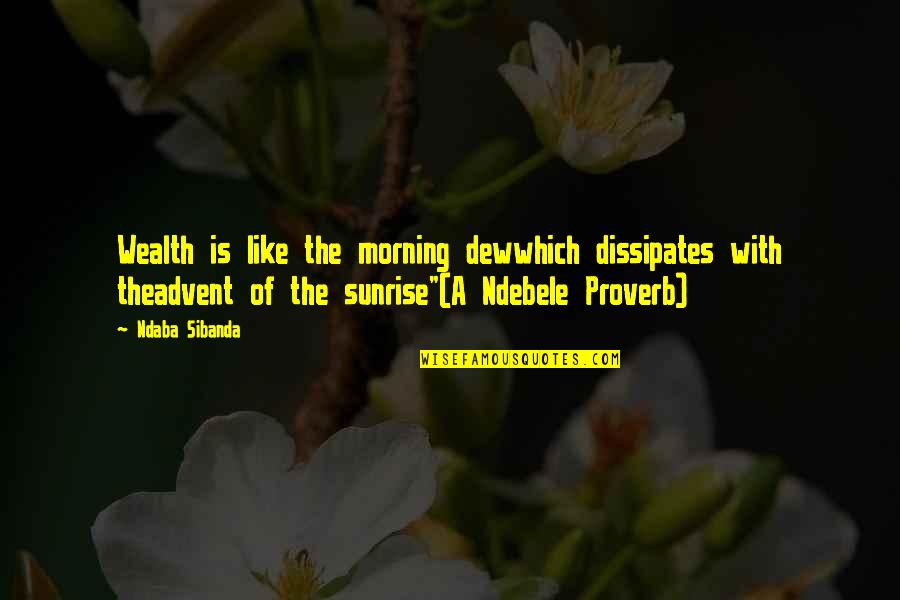 Calm Witchcraft Quotes By Ndaba Sibanda: Wealth is like the morning dewwhich dissipates with