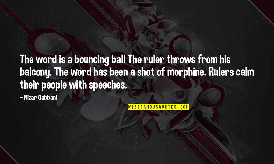 Calm Your Balls Quotes By Nizar Qabbani: The word is a bouncing ball The ruler