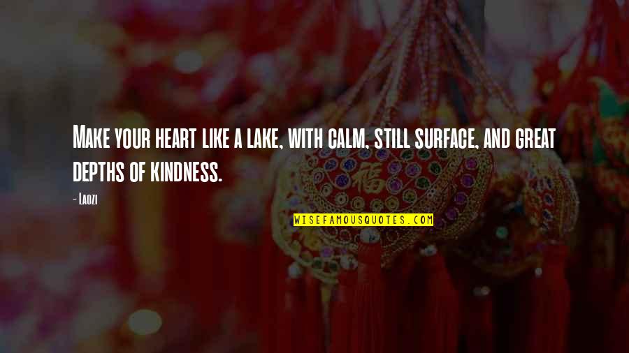 Calm Your Heart Quotes By Laozi: Make your heart like a lake, with calm,